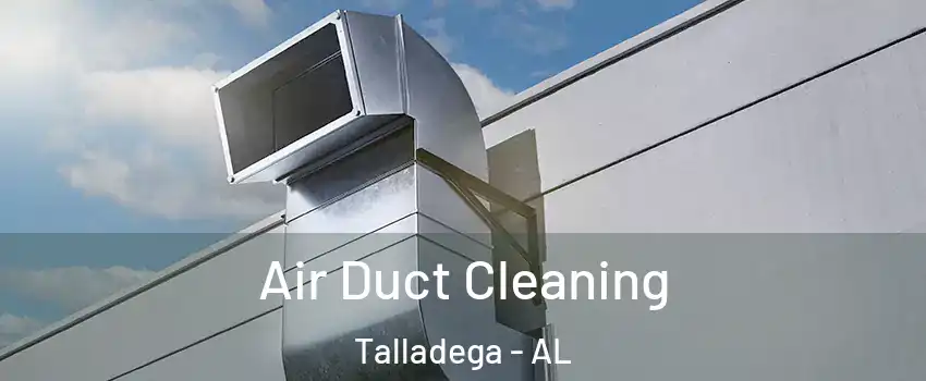  Air Duct Cleaning Talladega - AL