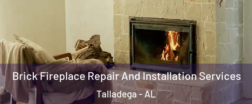  Brick Fireplace Repair And Installation Services Talladega - AL