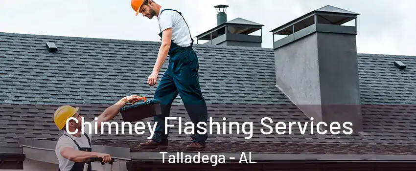  Chimney Flashing Services Talladega - AL