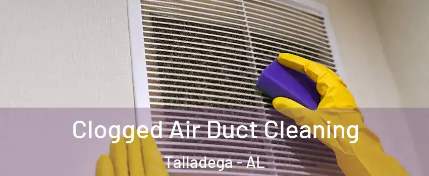  Clogged Air Duct Cleaning Talladega - AL