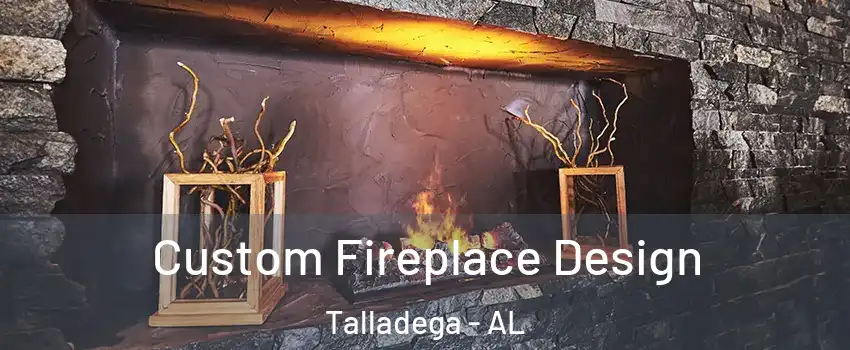 Custom Fireplace Design Talladega - AL