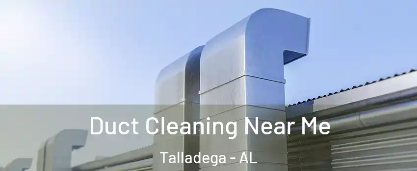  Duct Cleaning Near Me Talladega - AL