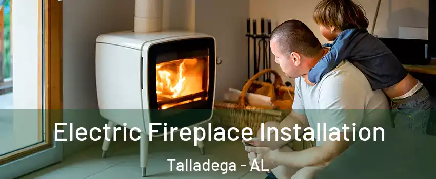  Electric Fireplace Installation Talladega - AL
