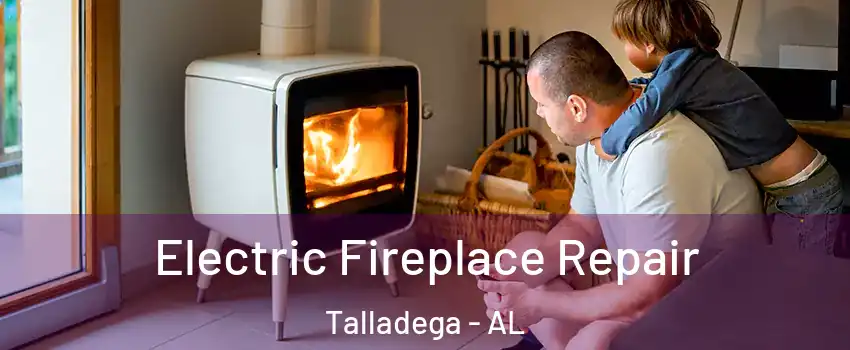  Electric Fireplace Repair Talladega - AL