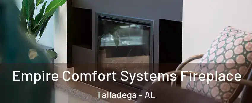  Empire Comfort Systems Fireplace Talladega - AL