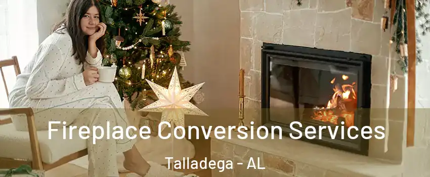  Fireplace Conversion Services Talladega - AL