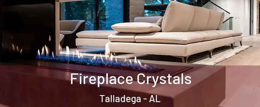  Fireplace Crystals Talladega - AL