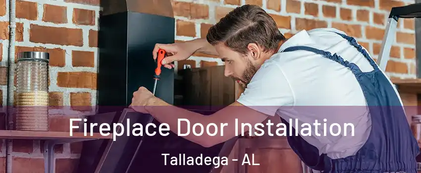  Fireplace Door Installation Talladega - AL