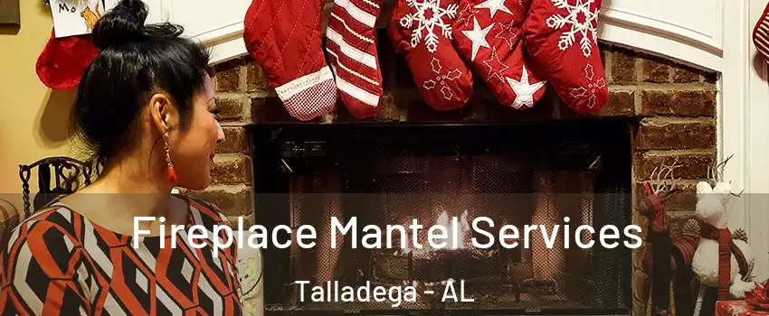  Fireplace Mantel Services Talladega - AL