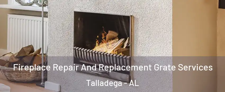  Fireplace Repair And Replacement Grate Services Talladega - AL