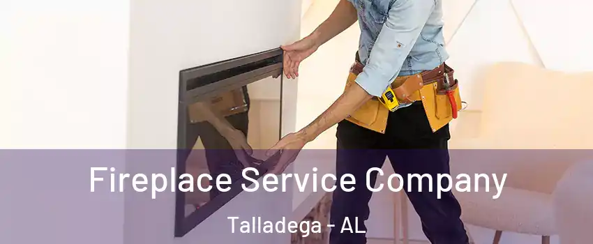  Fireplace Service Company Talladega - AL
