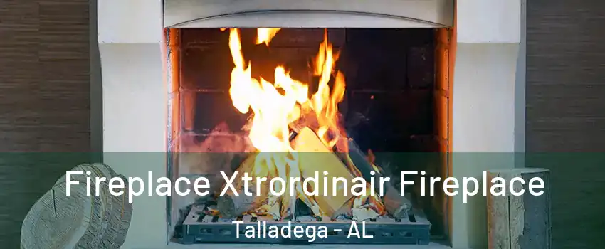  Fireplace Xtrordinair Fireplace Talladega - AL