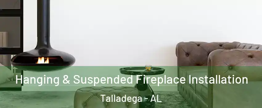  Hanging & Suspended Fireplace Installation Talladega - AL