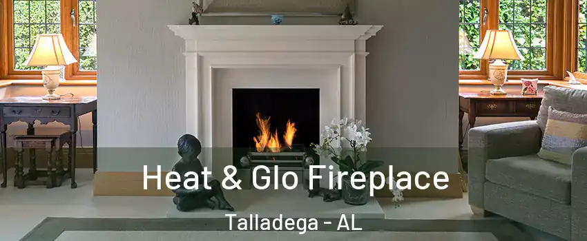 Heat & Glo Fireplace Talladega - AL