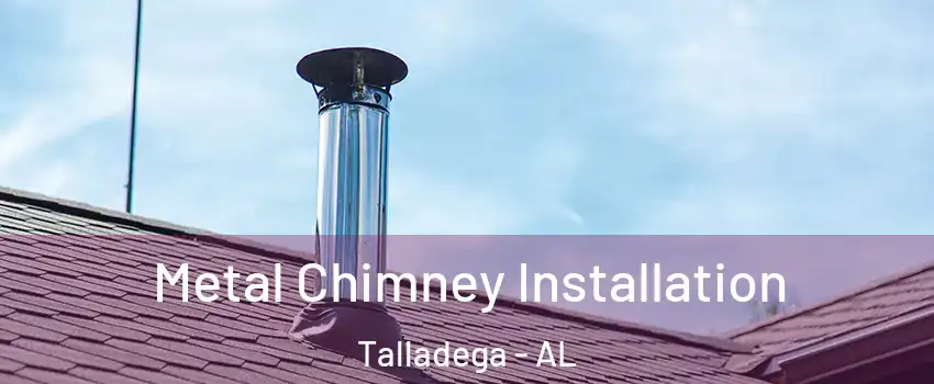  Metal Chimney Installation Talladega - AL
