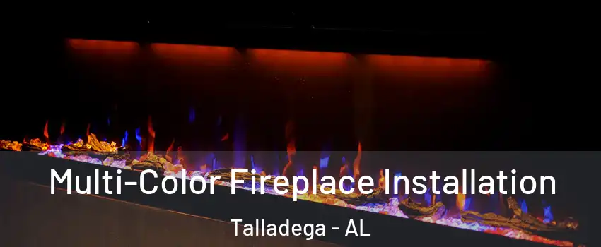  Multi-Color Fireplace Installation Talladega - AL