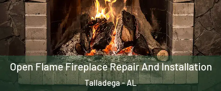  Open Flame Fireplace Repair And Installation Talladega - AL