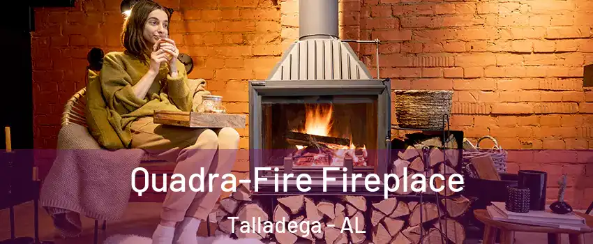  Quadra-Fire Fireplace Talladega - AL
