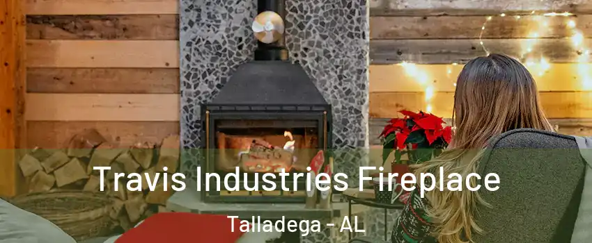  Travis Industries Fireplace Talladega - AL