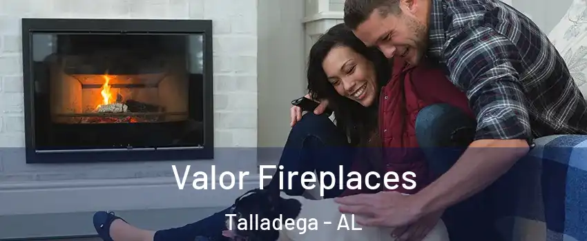  Valor Fireplaces Talladega - AL