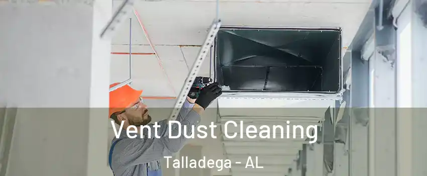  Vent Dust Cleaning Talladega - AL