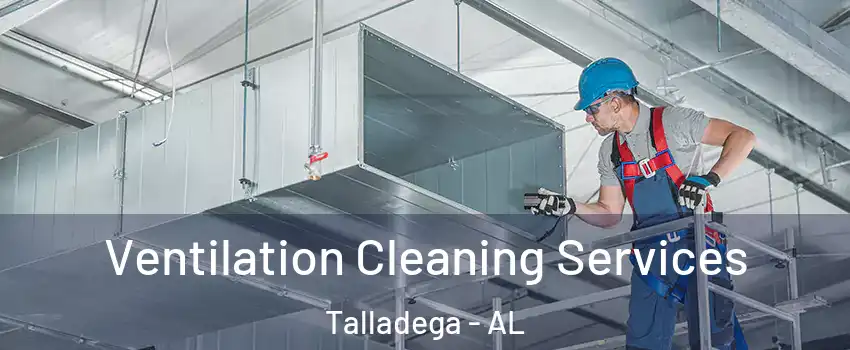  Ventilation Cleaning Services Talladega - AL